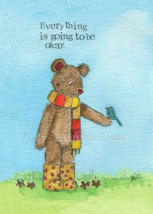 Everything will be okay my painted bear
