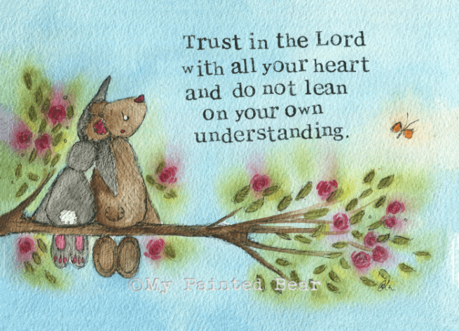 Trust in the Lord my painted bear